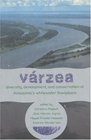 Varzea Diversity Development and Conservation of Amazonia's Whitewater Floodplains