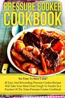 Pressure Cooker Cookbook No Time To Slow Cook 45 Easy And Rewarding Pressure Cooker Recipes That Will Take Your Meat From Tough To Tender In a  Cooking Make Ahead Meals Freezer Meals