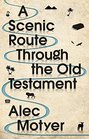 A Scenic Route Through the Old Testament Discover for Yourself How the Old Testament Speaks Directly to Us Today