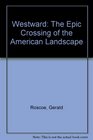 Westward The Epic Crossing of the American Landscape