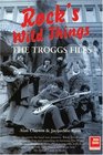 The Troggs Files Rock's Wild Things