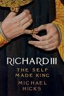 Richard III The SelfMade King