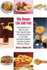 Why Humans Like Junk Food: The Inside Story on Why You Like Your Favorite Foods, the Cuisine Secrets of Top Chefs, and How to Improve Your Own Cooking Without a Recipe!