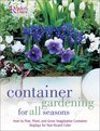 Container Gardening for all Seasons How to Plan Plant and Grow Container Displays for Year Round Color
