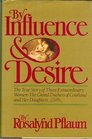 By Influence and Desire The True Story of Three Extraordinary WomenThe Grand Dutchess of Courtland and Her Daughters
