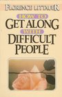 How to Get Along with Difficult People