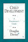 Child Development A Practitioner's Guide