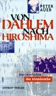 Von Dahlem nach Hiroshima Die Geschichte der Atombombe