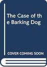 The Case of the Barking Dog