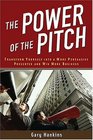 The Power of the Pitch Transform Yourself into a Persuasive Presenter and Win More Business