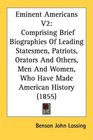 Eminent Americans V2 Comprising Brief Biographies Of Leading Statesmen Patriots Orators And Others Men And Women Who Have Made American History