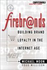 Firebrands Building Brand Loyalty in the Internet Age