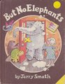 But No Elephants
