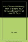 ColdClimate Gardening How to Extend Your Growing Season by at Least 30 Days