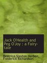 Jack O'Health and Peg O'Joy  a Fairytale