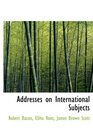 Addresses on International Subjects