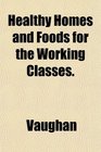 Healthy Homes and Foods for the Working Classes
