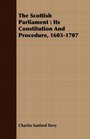 The Scottish Parliament Its Constitution And Procedure 16031707