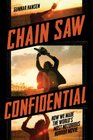 Chain Saw Confidential How We Made the World's Most Notorious Horror Movie