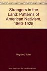 Strangers in the land Patterns of American nativism 18601925