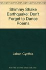 Shimmy Shake Earthquake Don't Forget to Dance Poems