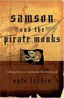 Samson and the Pirate Monks Calling Men to Authentic Brotherhood
