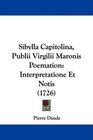 Sibylla Capitolina Publii Virgilii Maronis Poemation Interpretatione Et Notis