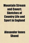 Mountain Stream and Covert Sketches of Country Life and Sport in England