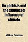 On Phthisis and the Supposed Influence of Climate