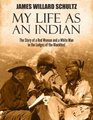 My Life as an Indian The Story of a Red Woman and a White Man in the Lodges of the Blackfeet