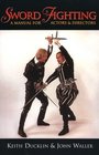 Sword Fighting A Manual for Actors and Directors