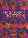 From Print to Stitch Tips and Techniques for HandPrinting and Stitching on Fabric