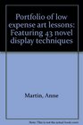 Portfolio of low expense art lessons Featuring 43 novel display techniques