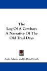 The Log Of A Cowboy A Narrative Of The Old Trail Days