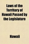 Laws of the Territory of Hawaii Passed by the Legislature