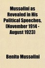Mussolini as Revealed in His Political Speeches