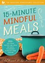 15minute Mindful Meals 250 Delicious Homemade Meals Using Healthy Foods from Your Own Garden