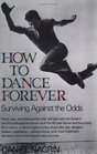 How to Dance Forever Surviving Against the Odds