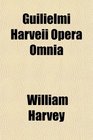 Guilielmi Harveii Opera Omnia