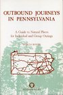 Outbound Journeys in Pennsylvania A Guide to Natural Places for Individual and Group Outings