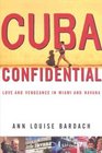 Cuba Confidential Love and Vengeance in Miami and Havana