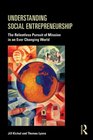 Understanding Social Entrepreneurship The Relentless Pursuit of Mission in an Ever Changing World