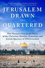 Jerusalem Drawn and Quartered One Womans Year in the Heart of the Christian Muslim Armenian and Jewish Quarters of Old Jerusalem