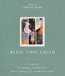 Bless This Child: A Treasury Of Poems, Quotations, And Readings To Celebrate Birth