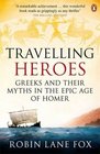 Travelling Heroes Greeks And Their Myths in The Epic Age of Homer