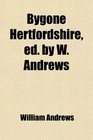 Bygone Hertfordshire ed by W Andrews