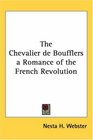 The Chevalier de Boufflers a Romance of the French Revolution