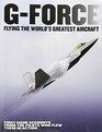 GForce Flying the World's Greatest Aircraft First hand accounts from the pilots who flew them in action