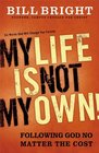 My Life Is Not My Own: Following God No Matter the Cost