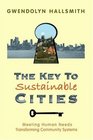 The  Key to Sustainable Cities  Meeting Human Needs Transforming Community Systems